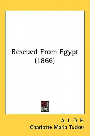 Kniha Rescued From Egypt (1866) Charlotte Maria Tucker