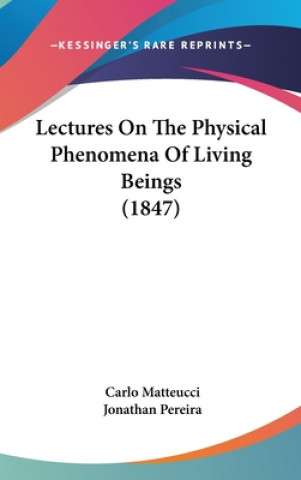 Kniha Lectures On The Physical Phenomena Of Living Beings (1847) Carlo Matteucci