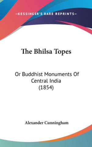 Livro Bhilsa Topes Sir Alexander Cunningham