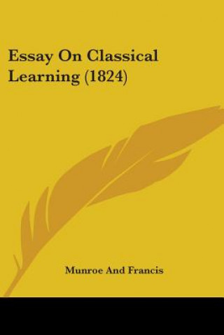 Kniha Essay On Classical Learning (1824) Munroe And Francis