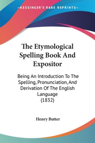 Kniha Etymological Spelling Book And Expositor Henry Butter