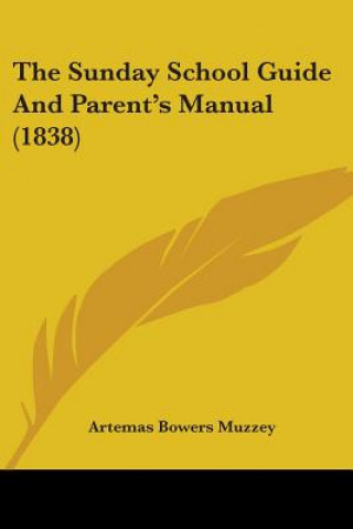 Kniha Sunday School Guide And Parent's Manual (1838) Artemas Bowers Muzzey