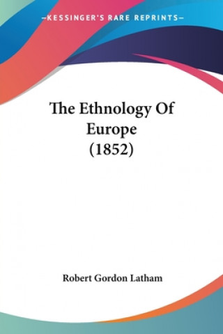 Könyv The Ethnology Of Europe (1852) Robert Gordon Latham