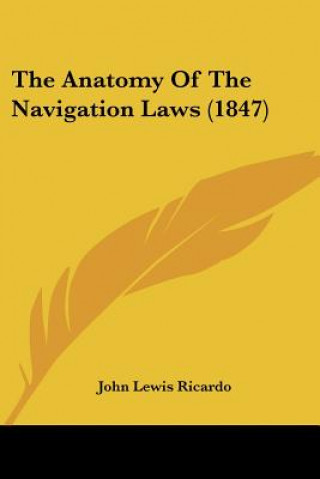 Knjiga The Anatomy Of The Navigation Laws (1847) John Lewis Ricardo