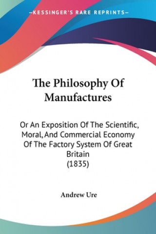 Könyv Philosophy Of Manufactures Andrew Ure