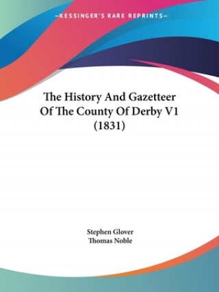 Kniha The History And Gazetteer Of The County Of Derby V1 (1831) Stephen Glover