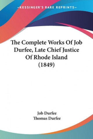Carte The Complete Works Of Job Durfee, Late Chief Justice Of Rhode Island (1849) Job Durfee