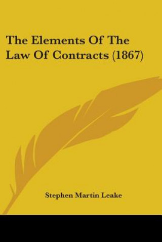 Kniha The Elements Of The Law Of Contracts (1867) Stephen Martin Leake