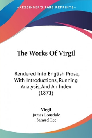 Książka The Works Of Virgil: Rendered Into English Prose, With Introductions, Running Analysis, And An Index (1871) Virgil