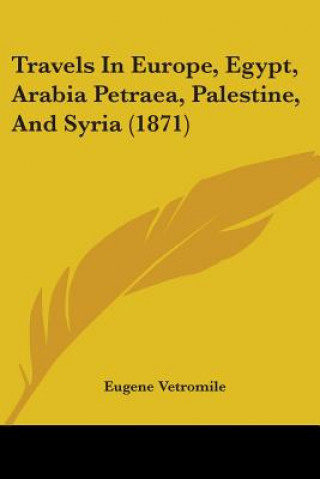 Kniha Travels In Europe, Egypt, Arabia Petraea, Palestine, And Syria (1871) Eugene Vetromile