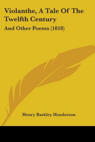 Libro Violanthe, A Tale Of The Twelfth Century: And Other Poems (1818) Henry Barkley Henderson