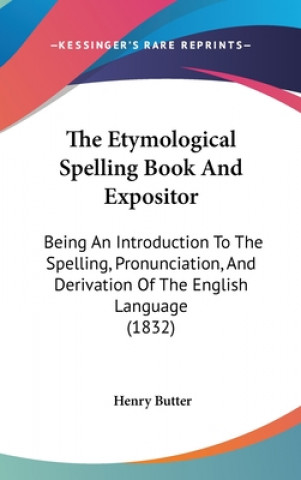 Kniha Etymological Spelling Book And Expositor Henry Butter