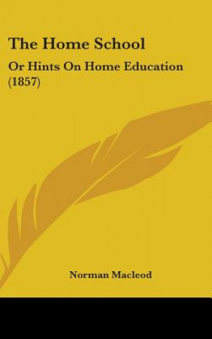 Libro The Home School: Or Hints On Home Education (1857) Norman Macleod