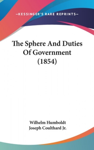 Kniha The Sphere And Duties Of Government (1854) Wilhelm Humboldt