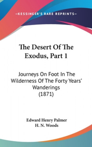 Kniha The Desert Of The Exodus, Part 1: Journeys On Foot In The Wilderness Of The Forty Years' Wanderings (1871) Edward Henry Palmer