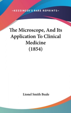 Livre The Microscope, And Its Application To Clinical Medicine (1854) Lionel Smith Beale