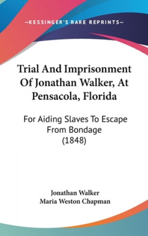 Könyv Trial And Imprisonment Of Jonathan Walker, At Pensacola, Florida Jonathan Walker