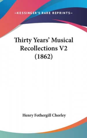 Carte Thirty Years' Musical Recollections V2 (1862) Henry Fothergill Chorley