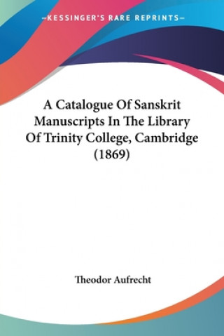 Könyv Catalogue Of Sanskrit Manuscripts In The Library Of Trinity College, Cambridge (1869) Theodor Aufrecht