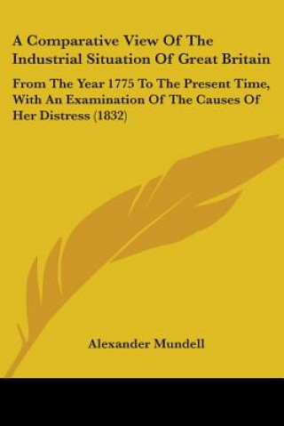 Книга Comparative View Of The Industrial Situation Of Great Britain Alexander Mundell