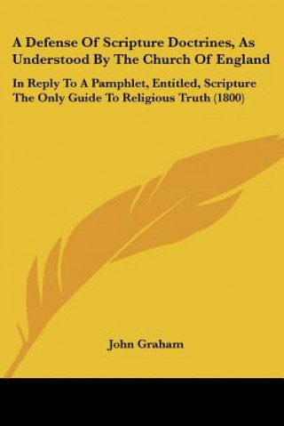 Книга Defense Of Scripture Doctrines, As Understood By The Church Of England John Graham