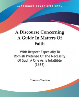 Książka Discourse Concerning A Guide In Matters Of Faith Thomas Tenison