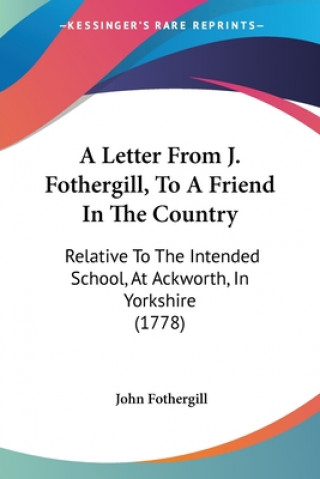 Kniha Letter From J. Fothergill, To A Friend In The Country John Fothergill