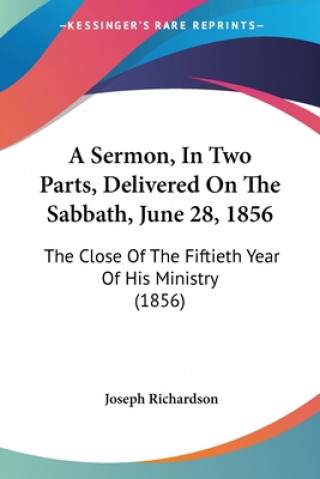 Książka Sermon, In Two Parts, Delivered On The Sabbath, June 28, 1856 Joseph Richardson