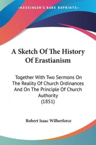 Buch Sketch Of The History Of Erastianism Robert Isaac Wilberforce