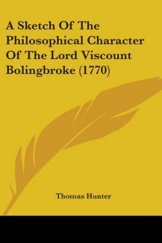 Kniha Sketch Of The Philosophical Character Of The Lord Viscount Bolingbroke (1770) Thomas Hunter