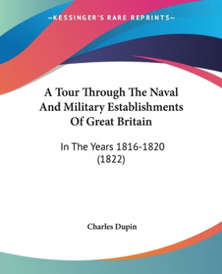 Kniha Tour Through The Naval And Military Establishments Of Great Britain Charles Dupin