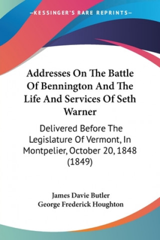 Kniha Addresses On The Battle Of Bennington And The Life And Services Of Seth Warner George Frederick Houghton