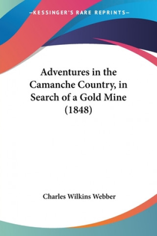 Book Adventures In The Camanche Country, In Search Of A Gold Mine (1848) Charles Wilkins Webber