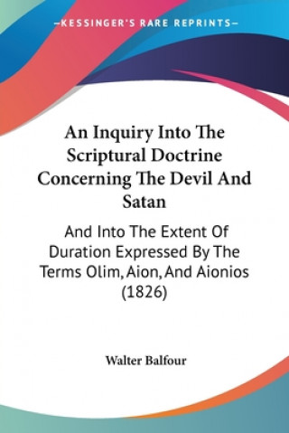 Könyv Inquiry Into The Scriptural Doctrine Concerning The Devil And Satan Walter Balfour