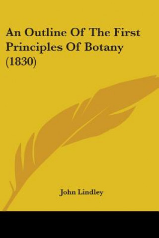 Kniha Outline Of The First Principles Of Botany (1830) John Lindley