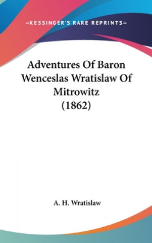 Kniha Adventures Of Baron Wenceslas Wratislaw Of Mitrowitz (1862) A. H. Wratislaw