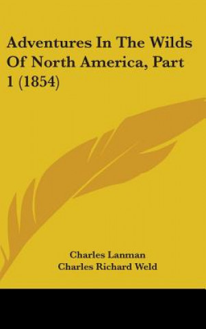 Buch Adventures In The Wilds Of North America, Part 1 (1854) Charles Lanman