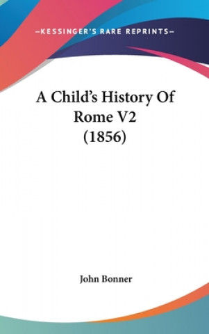 Kniha Child's History Of Rome V2 (1856) John Bonner