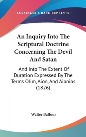 Kniha Inquiry Into The Scriptural Doctrine Concerning The Devil And Satan Walter Balfour