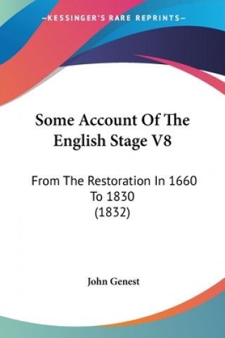 Könyv Some Account Of The English Stage V8 John Genest