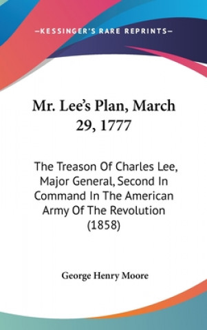 Knjiga Mr. Lee's Plan, March 29, 1777 George Henry Moore