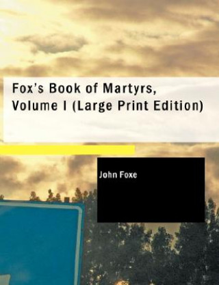 Kniha Fox's Book of Martyrs, Volume I John Foxe