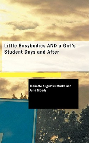 Carte Little Busybodies and a Girl's Student Days and After Julia Moody