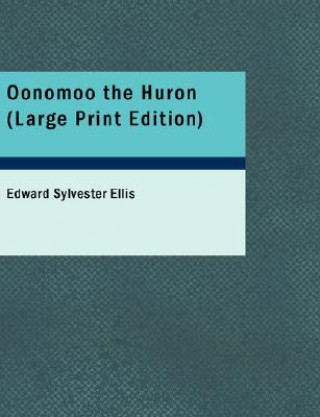 Kniha Oonomoo the Huron Edward Sylvester Ellis