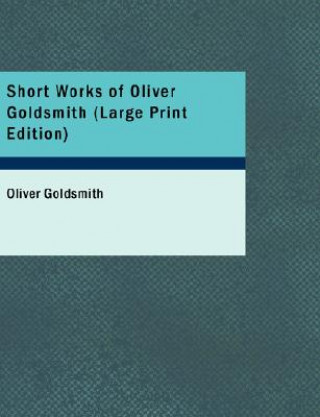 Kniha Short Works of Oliver Goldsmith Oliver Goldsmith