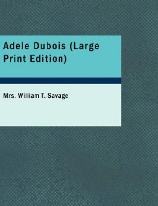 Könyv Adele DuBois Mrs William T Savage