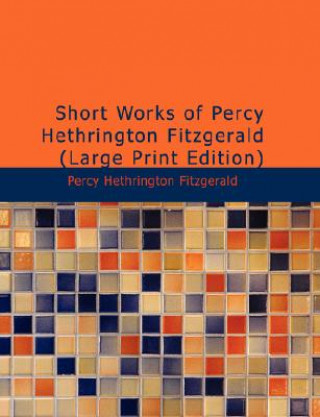 Kniha Short Works of Percy Hethrington Fitzgerald Percy Hethrington Fitzgerald