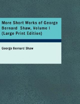 Libro More Short Works of George Bernard Shaw, Volume I George Bernard Shaw