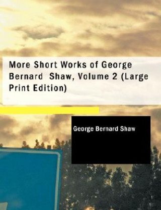 Libro More Short Works of George Bernard Shaw, Volume 2 George Bernard Shaw