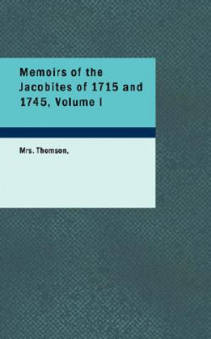 Buch Memoirs of the Jacobites of 1715 and 1745, Volume I Mrs Thomson